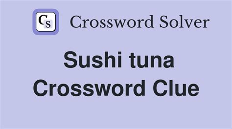 Sushi tuna crossword. Things To Know About Sushi tuna crossword. 